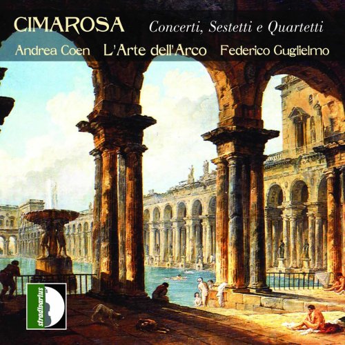 Andrea Coen, L'Arte dell'Arco & Federico Guglielmo - Domenico Cimarosa: Concertos, Sextets & Quartets (2003)