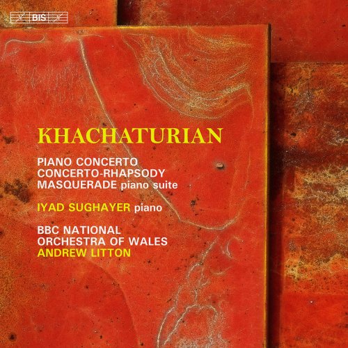 Iyad Sughayer, The BBC National Orchestra of Wales, Andrew Litton - Khachaturian: The Concertante Works for Piano (2022) [Hi-Res]