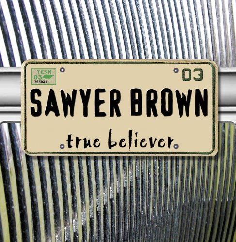 Sawyer Brown - True Believer (2003)