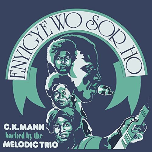 C.K. Mann & The Melodic Trio - Enyigye Wo Sor Ho (2015)