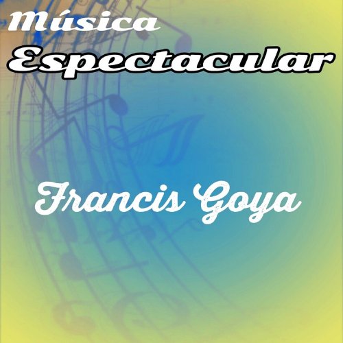 Francis Goya - Musica Espectacular (2016)