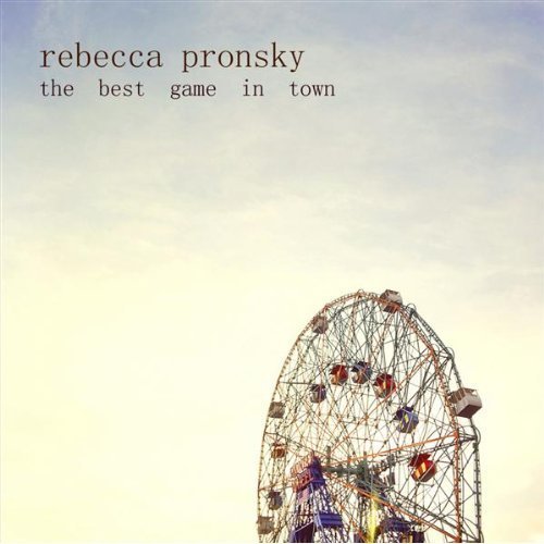 Rebecca Pronsky - The Best Game In Town (2009)