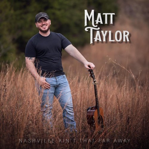 Matt Taylor - Nashville Ain’t That Far Away (2022)