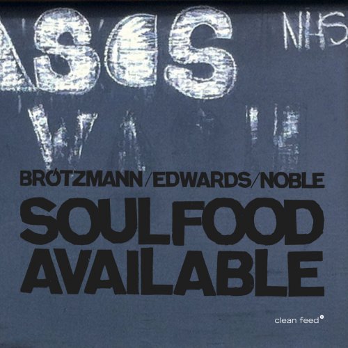 Brötzmann / Edwards / Noble - Soulfood Available (2014)