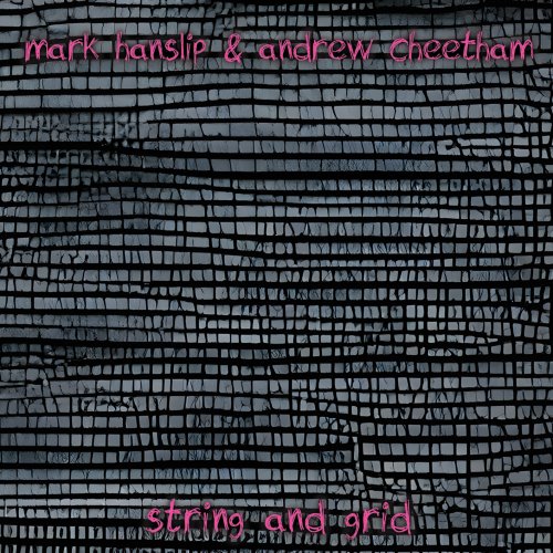 Mark Hanslip & Andrew Cheetham - String and Grid (2022) [Hi-Res]