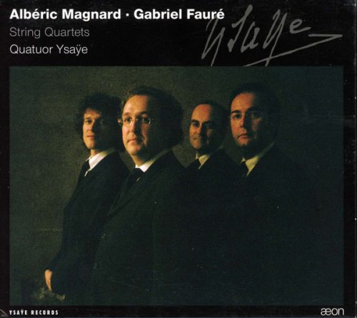 Quatuor Ysaÿe - Albéric Magnard, Gabriel Fauré: String Quartets (2004)
