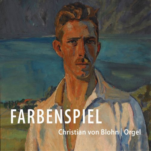 Christian von Blohn - Couperin, Vierne, Bach, Faure & Liszt: Farbenspiel (2015)