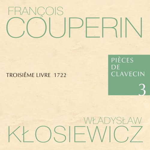 Władysław Kłosiewicz, Lilianna Stawarz, Małgorzata Wojciechowska, Maria Papuzińska-Uss, Marcin Zalewski - François Couperin Pièces de Clavecin 3 Troisiême Livre 1722 Władysław Kłosiewicz (2022)