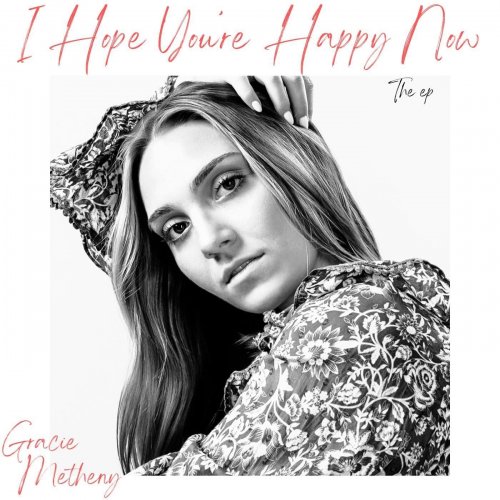 Gracie Metheny - I Hope You're Happy Now (2022)