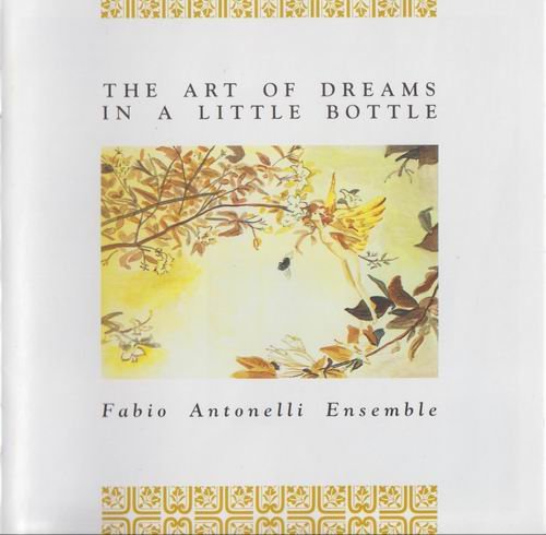 Fabio Antonelli Ensemble - The Art of Dreams In A Little Bottle (1998)