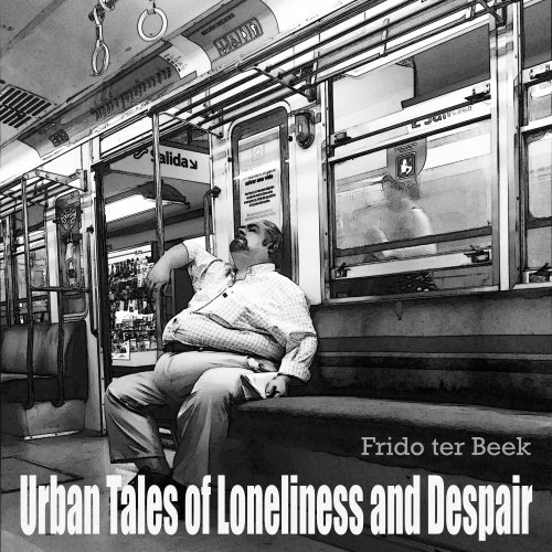 Frido Ter Beek - Urban Tales Of Loneliness And Despair (2022) [Hi-Res]