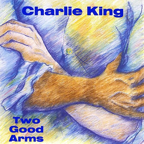 Charlie King - Two Good Arms (1992)