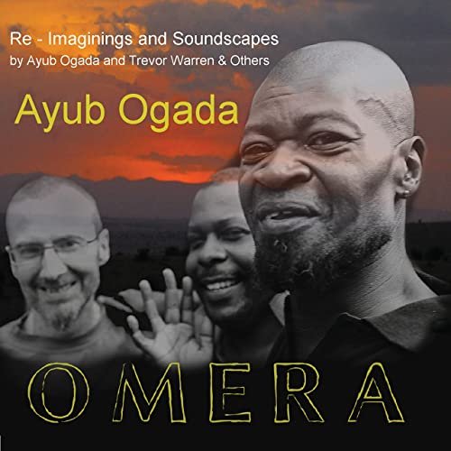 Ayub Ogada and Trevor Warren & Others - Omera: Re-Imaginings and Soundscapes (2022)