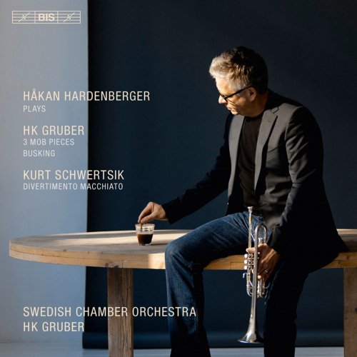 Håkan Hardenberger, Svenska Kammarorkestern, Mats Bergstrom, HK Gruber, Claudia Buder - Gruber: 3 MOB Pieces - Busking - Schwertsik: Divertimento Macchiato (2012) [Hi-Res]