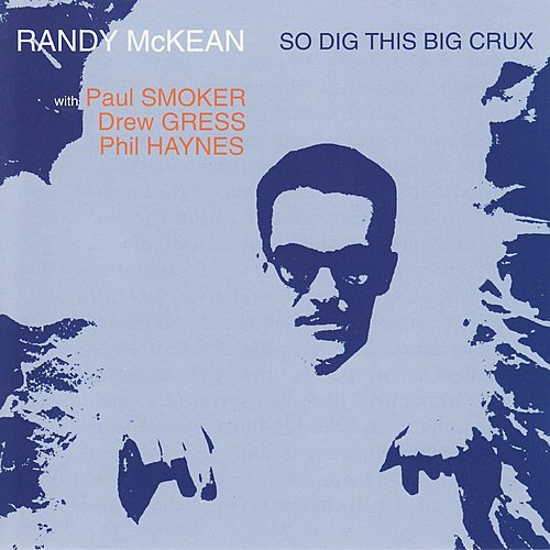 Randy McKean (Paul Smoker, Drew Gress, Phil Haynes) - So Dig This Big Crux (1992)