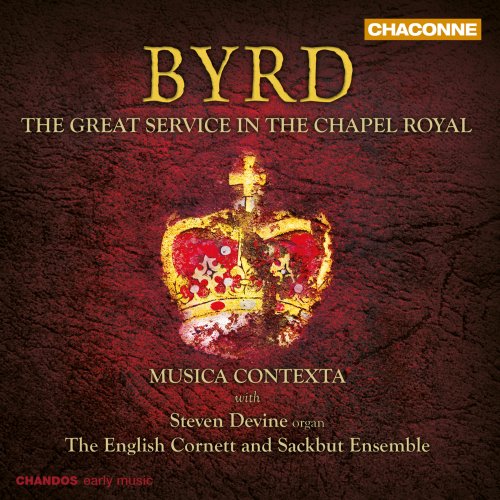 Musica Contexta, Steven Devine, Simon Ravens, English Cornett and Sackbut Ensemble - Byrd: The Great Service in the Chapel Royal (2022) [Hi-Res]