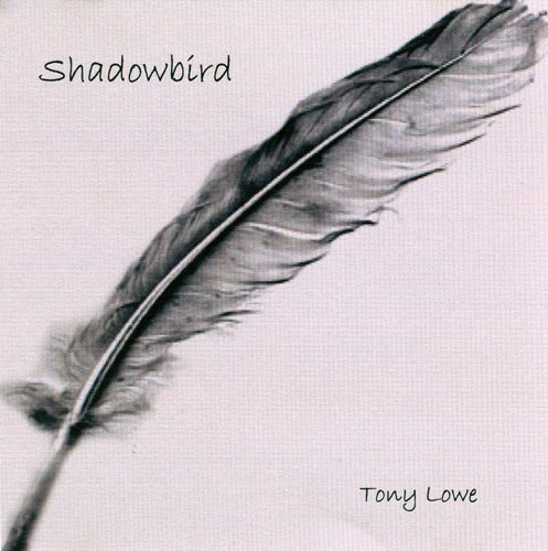 Tony Lowe - Shadowbird (2005)