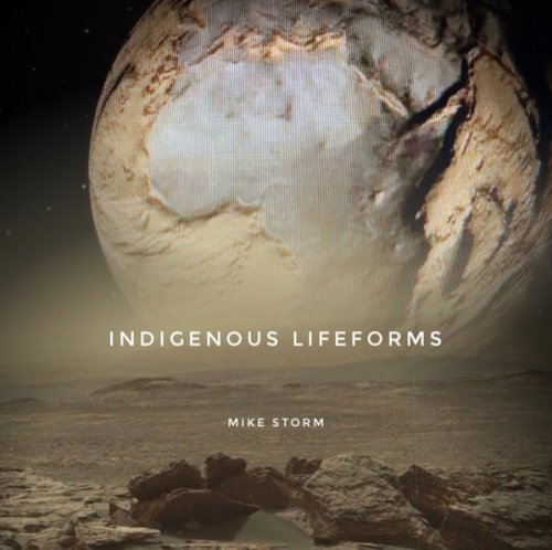 Mike Storm - Indigenous Lifeforms (2021)