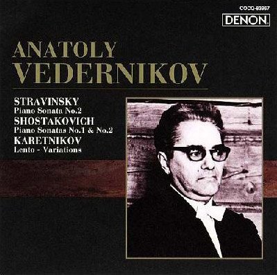 Anatoly Vedernikov - Stravinsky: Piano Sonata No. 2 / Shostakovich: Piano Sonatas No. 1 & No. 2 / Karetnikov: Lento-Variations (2005)