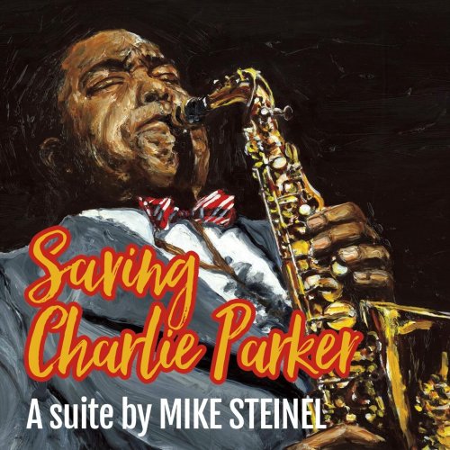 Mike Steinel - Saving Charlie Parker: A Suite (2022)