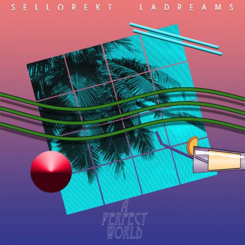 Sellorekt/LA Dreams - A Perfect World (2022)