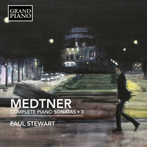 Paul Stewart - Medtner: Complete Piano Sonatas, Vol. 3 (2022) [Hi-Res]