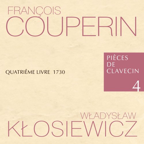 Władysław Kłosiewicz, Lilianna Stawarz, Małgorzata Wojciechowska, Maria Papuzińska-Uss, Marcin Zalewski - François Couperin Pièces de Clavecin 4 Quatriême Livre 1730 Władysław Kłosiewicz (2022)