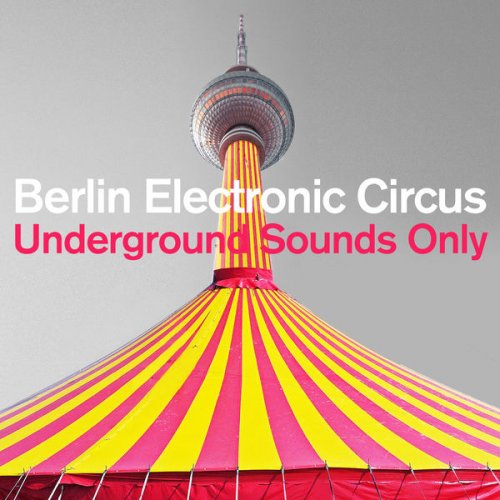 VA - Berlin Electronic Circus: Underground Sounds Only (2022)