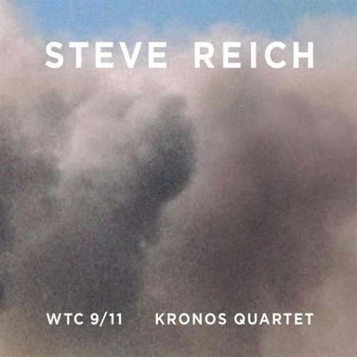 Kronos Quartet - Steve Reich: WTC 9/11 (2011)