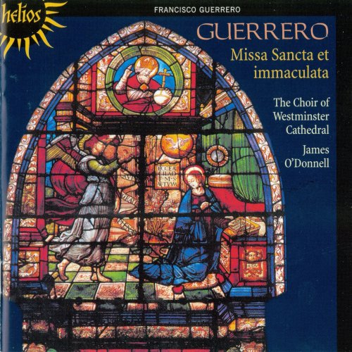 The Choir of Westminster Cathedral, James O'Donnell - Guerrero: Missa Sancta et immaculata (2008)