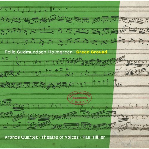 Kronos Quartet, Theatre of Voices, Paul Hillier - Pelle Gudmundsen-Holmgreen: Green Ground (2016) Hi-Res