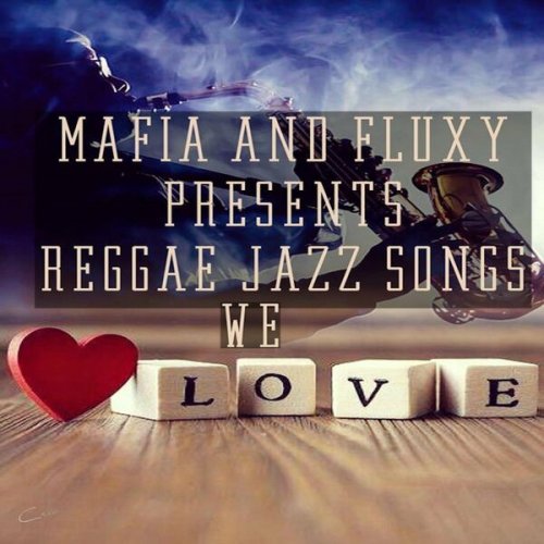 Mafia & Fluxy - Mafia & Fluxy Presents Reggae Jazz Songs We Love (2022)