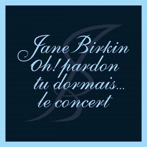 Jane Birkin - Oh ! Pardon tu dormais... Le concert (Live) (2022)