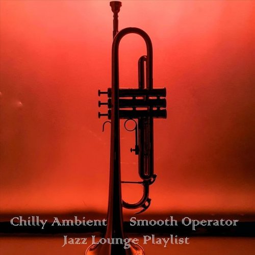 VA - Chilly Ambient Smooth Operator Jazz Lounge Playlist (2022)