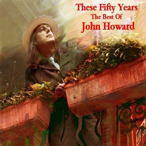 John Howard - These Fifty Years - The Best of John Howard (2009)