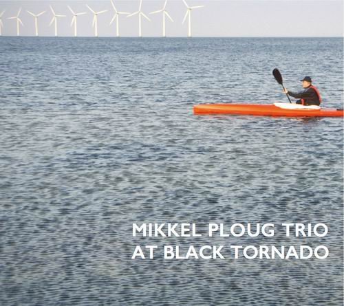 Mikkel Ploug Trio - At Black Tornado (2015) CD Rip