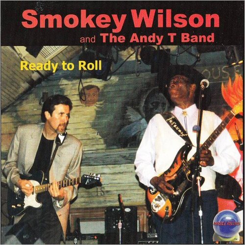 Smokey Wilson & The Andy T Band - Ready To Roll (2003)