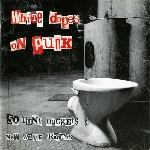 Various Artist - White Dopes On Punk (50 Punk Nuggets and New Wave Rarities) (2005)