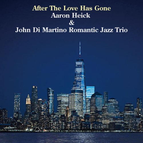 Aaron Heick featuring John Di Martino Romantic Jazz Trio - After The Love Has Gone (2022)