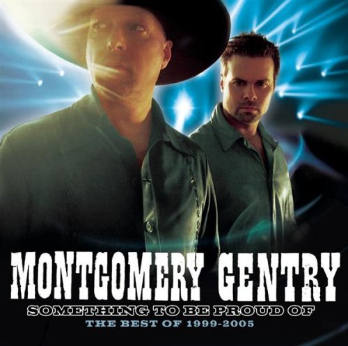 Montgomery Gentry - Something To Be Proud Of: The Best Of 1999-2005 (2005)
