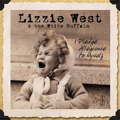 Lizzie West, The White Buffalo - I Pledge Allegiance To Myself (2006)
