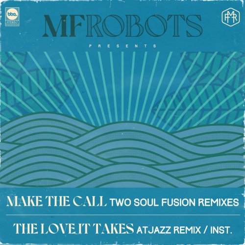 MF Robots - Make the Call / The Love It Takes (Two Soul Fusion Remixes / Atjazz Remix) (2022) [Hi-Res]