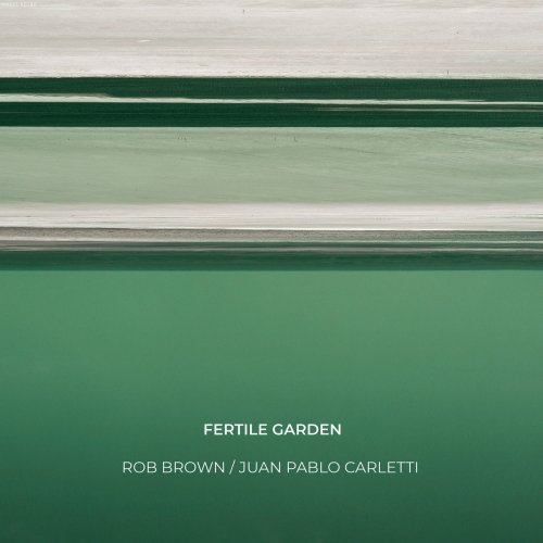 Rob Brown / Juan Pablo Carletti - Fertile Garden (2022)