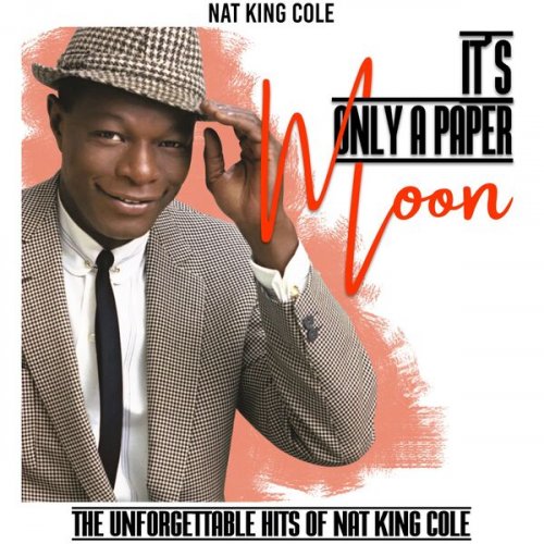 Nat King Cole - It's Only a Paper Moon (The Unforgettable Hits of Nat King Cole) (2022)