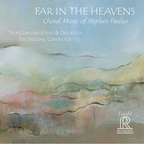 True Concord Voices, True Concord Orchestra & Eric Holtan - Far in the Heavens: Choral Music of Stephen Paulus (2015) [Hi-Res]