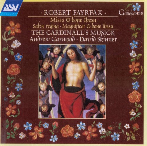 The Cardinall's Musick, Andrew Carwood, David Skinner - Fayrfax: Missa O bone Ihesu/ Salve regina/ Magnificat O bone Ihesu (1998)