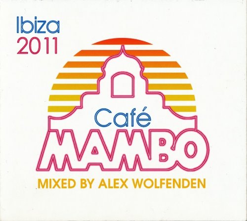 VA - Café Mambo Ibiza 2011 (Mixed By Alex Wolfenden) (2011)