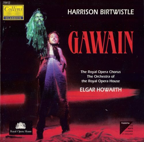 The Royal Opera Chorus, The Orchestra of the Royal Opera House, Elgar Howarth - Birtwistle: Gawain (1996)