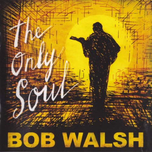 Bob Walsh - The Only Soul (2007)