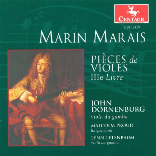 John Dornenburg, Malcolm Proud & Lynn Tetenbaum - Marais: Suites from Pièces de viole, Book 3 (1999)
